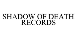 SHADOW OF DEATH RECORDS trademark