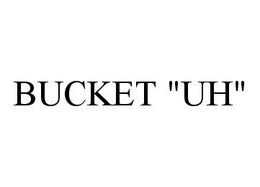 BUCKET "UH" trademark