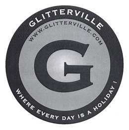 GLITTERVILLE WHERE EVERY DAY IS A HOLIDAY ! WWW.GLITTERVILLE.COM G trademark