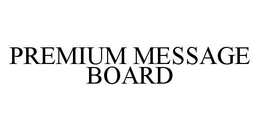 PREMIUM MESSAGE BOARD trademark