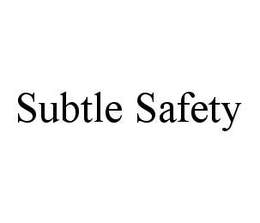 SUBTLE SAFETY trademark