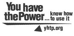 YOU HAVE THE POWER... KNOW HOW TO USE IT YHTP.ORG trademark