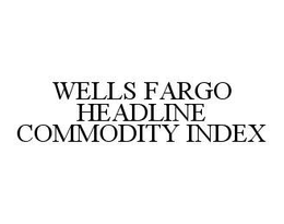 WELLS FARGO HEADLINE COMMODITY INDEX trademark