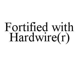 FORTIFIED WITH HARDWIRE(R) trademark