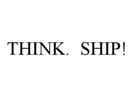 THINK. SHIP! trademark