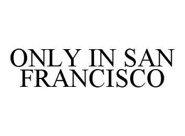 ONLY IN SAN FRANCISCO trademark