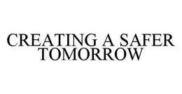CREATING A SAFER TOMORROW trademark