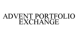 ADVENT PORTFOLIO EXCHANGE trademark
