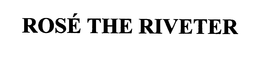 ROSÉ THE RIVETER trademark