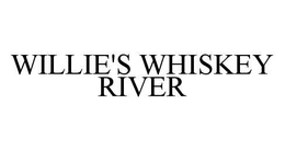 WILLIE'S WHISKEY RIVER trademark