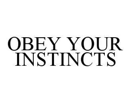 OBEY YOUR INSTINCTS trademark