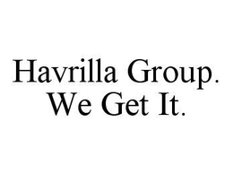 HAVRILLA GROUP. WE GET IT. trademark