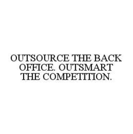 OUTSOURCE THE BACK OFFICE. OUTSMART THE COMPETITION. trademark