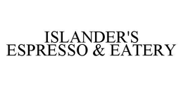 ISLANDER'S ESPRESSO & EATERY trademark