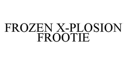 FROZEN X-PLOSION FROOTIE trademark