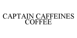 CAPTAIN CAFFEINES COFFEE trademark