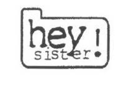 HEY SISTER trademark