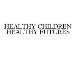 HEALTHY CHILDREN HEALTHY FUTURES trademark