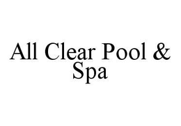 ALL CLEAR POOL & SPA trademark