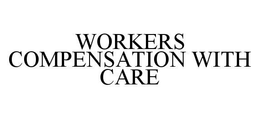 WORKERS COMPENSATION WITH CARE trademark