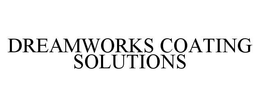DREAMWORKS COATING SOLUTIONS trademark
