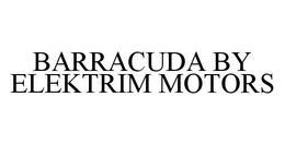 BARRACUDA BY ELEKTRIM MOTORS trademark