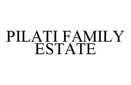 PILATI FAMILY ESTATE trademark