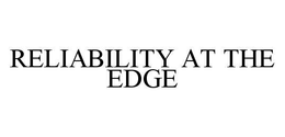 RELIABILITY AT THE EDGE trademark