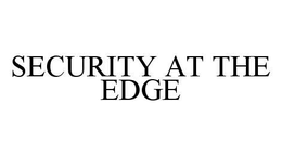 SECURITY AT THE EDGE trademark