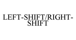 LEFT-SHIFT/RIGHT-SHIFT trademark