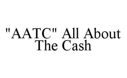 "AATC" ALL ABOUT THE CASH trademark