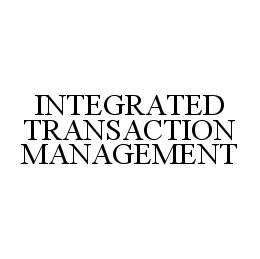 INTEGRATED TRANSACTION MANAGEMENT trademark