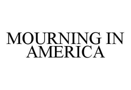 MOURNING IN AMERICA trademark