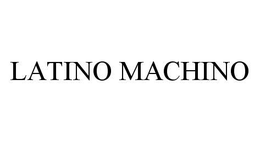 LATINO MACHINO trademark