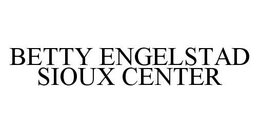 BETTY ENGELSTAD SIOUX CENTER trademark