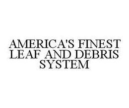 AMERICA'S FINEST LEAF AND DEBRIS SYSTEM trademark