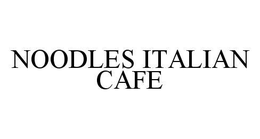 NOODLES ITALIAN CAFE trademark