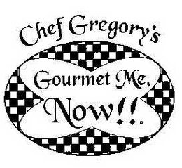 CHEF GREGORY'S GOURMET ME, NOW!! trademark