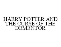HARRY POTTER AND THE CURSE OF THE DEMENTOR trademark