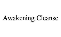 AWAKENING CLEANSE trademark