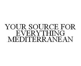 YOUR SOURCE FOR EVERYTHING MEDITERRANEAN trademark
