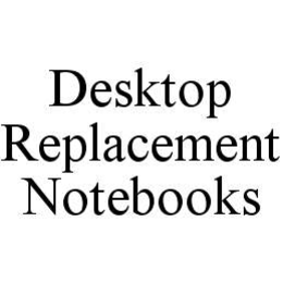 DESKTOP REPLACEMENT NOTEBOOKS trademark