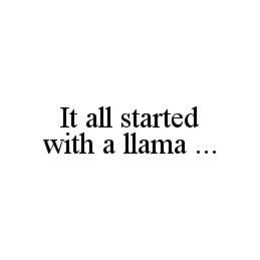 IT ALL STARTED WITH A LLAMA ... trademark