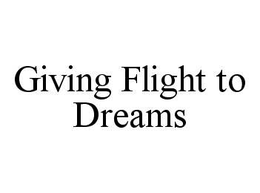 GIVING FLIGHT TO DREAMS trademark