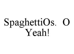 SPAGHETTIOS.  O YEAH! trademark
