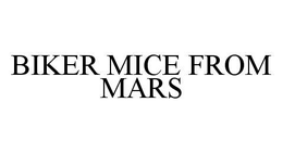 BIKER MICE FROM MARS trademark