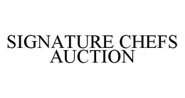 SIGNATURE CHEFS AUCTION trademark