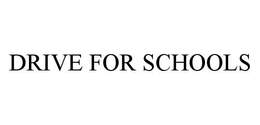 DRIVE FOR SCHOOLS trademark