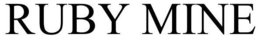 RUBY MINE trademark