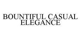 BOUNTIFUL CASUAL ELEGANCE trademark